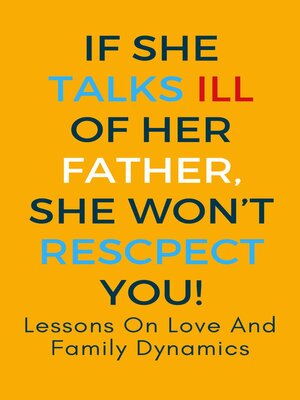 cover image of If She Talks Ill of Her Father, She Won't Respect You